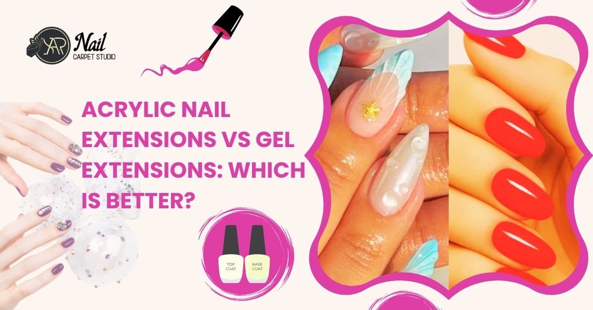 Acrylic Nail Extensions vs Gel Extensions: Which Is Better?