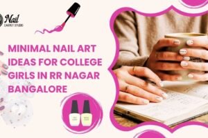 Minimal Nail Art Ideas for College Girls in RR Nagar Bangalore