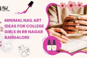 Minimal Nail Art Ideas for College Girls in RR Nagar Bangalore
