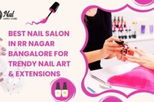 Best Nail Salon in RR Nagar Bangalore for Trendy Nail Art & Extensions